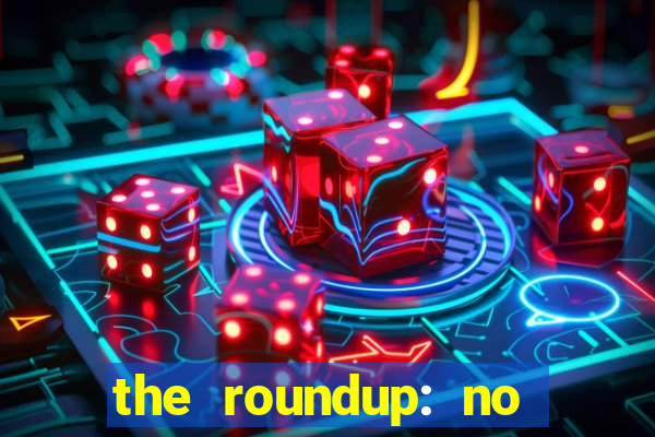 the roundup: no way out download